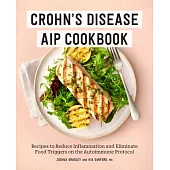 Crohn’s Disease AIP Cookbook: Recipes to Reduce Inflammation and Eliminate Food Triggers on the Autoimmune Protocol