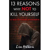13 Reasons Why NOT to Kill Yourself: A Note For Suicide Prevention