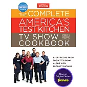 The Complete America’s Test Kitchen TV Show Cookbook 2001-2023: Every Recipe from the Hit TV Show Along with Product Ratings Includes the 2023 Season