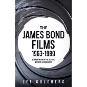 The James Bond Films 1963-1989: Interviews with the Actors, Writers and Producers