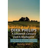 Dirk Philips, A Sixteenth-Century Dutch Anabaptist