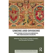 Unions and Divisions: New Forms of Rule in Medieval and Renaissance Europe