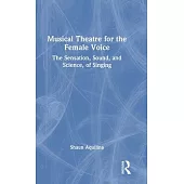 Musical Theatre for the Female Voice: The Sensation, Sound, and Science, of Singing