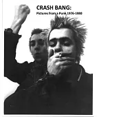 Crash Bang: Pictures from a Punk 1976-1981