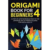 Origami Book for Beginners 4: A Step-by-Step Introduction to the Japanese Art of Paper Folding for Kids & Adults
