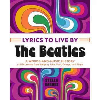 Everything I Need to Know I Learned from the Beatles: A Words-And-Music History of Life Lessons from John, Paul, George, and Ringo