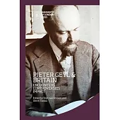 Peter Geyl and Britain: Encounters, Controversies, Impact