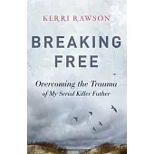 Breaking Free: Overcoming the Trauma of My Serial Killer Father