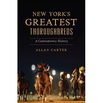 New York’s Greatest Thoroughbreds: A Contemporary History