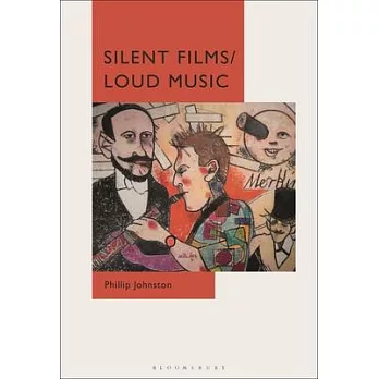 Silent Films/Loud Music: New Ways of Listening to and Thinking about Silent Film Music