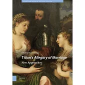 Titian’s Allegory of Marriage: New Approaches