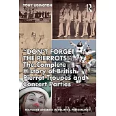 ’’Don’t Forget the Pierrots!’’: The Complete History of British Pierrot Troupes & Concert Parties