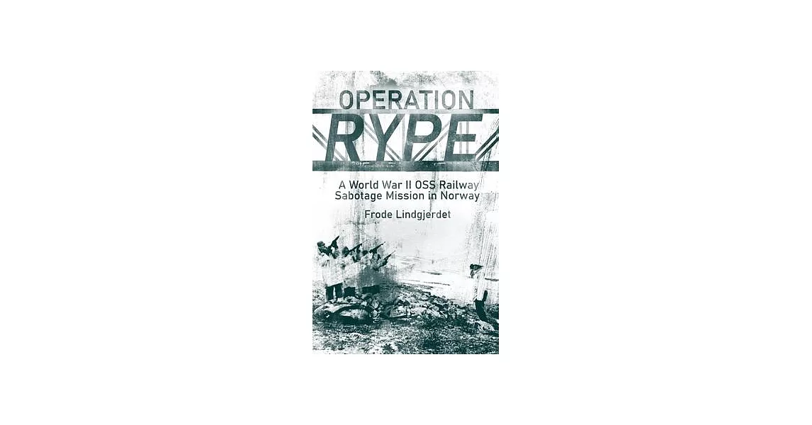 博客來-Operation Rype: A WWII OSS Railway Sabotage Mission in Norway
