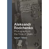 Aleksandr Rodchenko: Photography in the Time of Stalin