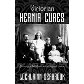 Victorian Hernia Cures: Nonsurgical Self-Treatment of Inguinal Hernia
