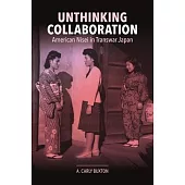 Unthinking Collaboration: American Nisei in Transwar Japan