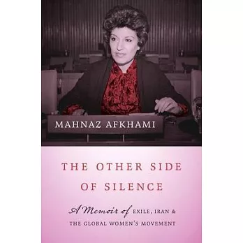 The Other Side of Silence: A Memoir of Exile, Iran, and the Global Women’s Movement