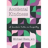 Accidental Kindness: A Doctor’s Notes on Empathy