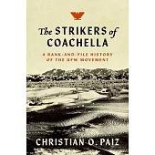 The Strikers of Coachella: A Rank-And-File History of the Ufw Movement