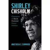 Shirley Chisholm: Champion of Black Feminist Power Politics