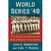 World Series ’48: The Cleveland Indians and Boston Braves in Six Games