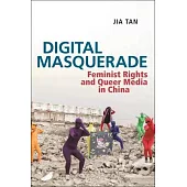 Digital Masquerade: Feminist Rights and Queer Media in China