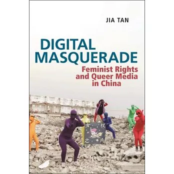 Digital Masquerade: Feminist Rights and Queer Media in China