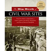 The Big Book of Civil War Sites: From Fort Sumter to Appomattox, a Visitor’s Guide to the History, Personalities, and Places of America’s Battlefields