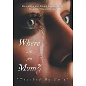 Where Are You Mom?: Touched By Evil