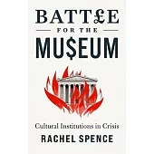 Battle for the Museum: Cultural Institutions in Crisis