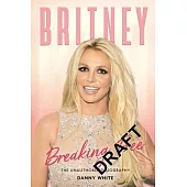 Britney: Breaking Free: The Unauthorized Biography