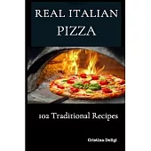The Real Italian Pizza: 102 Traditional Italian Pizza
