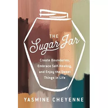 The Sugar Jar: Create Boundaries, Embrace Self-Healing, and Enjoy the Sweet Things in Life