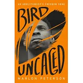 Bird Uncaged: An Abolitionist’s Freedom Song