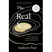 The Real You: How to Escape Your Limitations and Become the Person You Were Born to Be