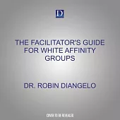 The Facilitator’s Guide for White Affinity Groups: Strategies for Leading White People in an Anti-Racist Practice