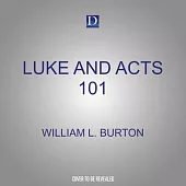 Luke and Acts 101: How to Read and Understand Luke’s Gospel and the Acts of the Apostles