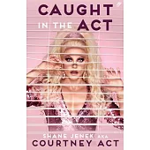 Caught in the ACT (UK Edition): A Memoir by Courtney ACT
