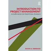 Introduction to Project Management: A Source Book for Traditional PM Basics