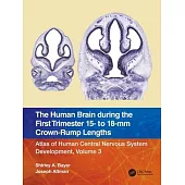 The Human Brain During the First Trimester 15 to 18 MM Crown-Rump Lengths: Atlas of Human Central Nervous System Development, Vol 3