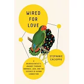 Wired for Love: A Neuroscientist’s Journey Through Romance, Loss, and the Essence of Human Connection