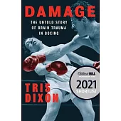 Damage: The Untold Story of Brain Trauma in Boxing (Shortlisted for the William Hill Sports Book of the Year Prize)