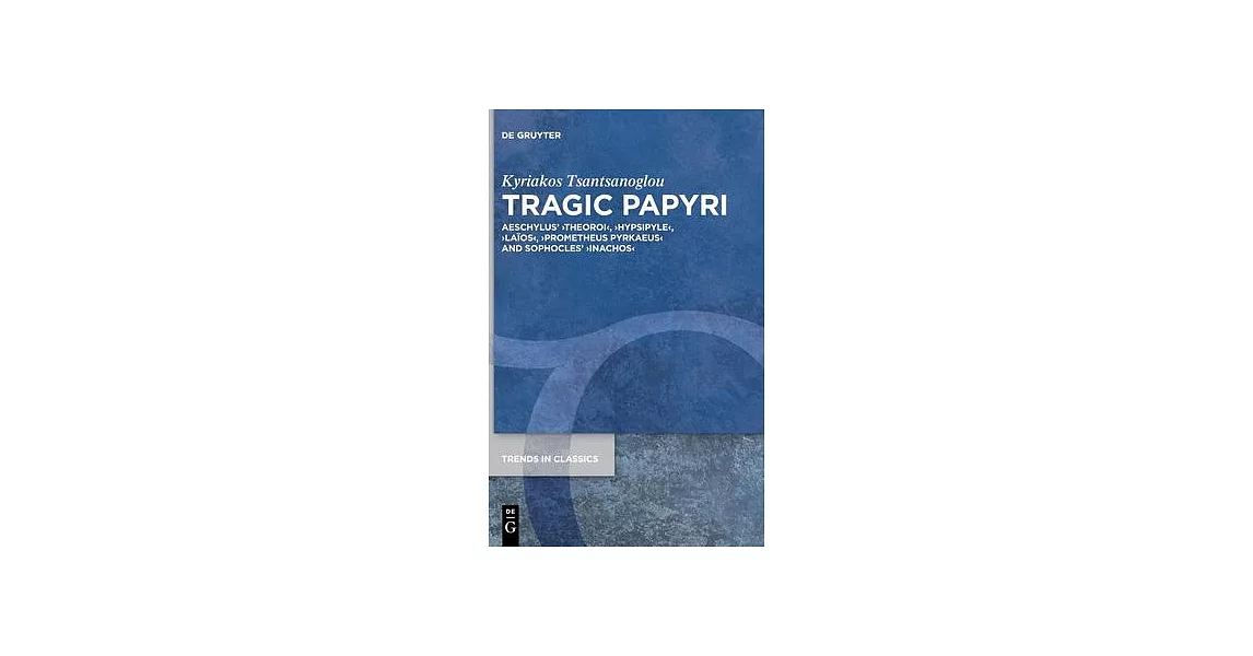 Tragic Papyri: Aeschylus’ >Theoroihypsipylelaïosprometheus Pyrkaeusinachos | 拾書所