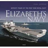 Elizabeth’s Navy: Seventy Years of the Post War Royal Navy