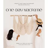 One-Day Macrame: A Beginner’s Guide to Quick, Easy & Beautiful Hand-Knotted Home Decor
