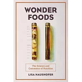 Wonder Foods: The Science and Commerce of Nutritionvolume 80