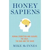 Honey Sapiens: Human Cognition and Sugars - The Ugly, the Bad and the Good
