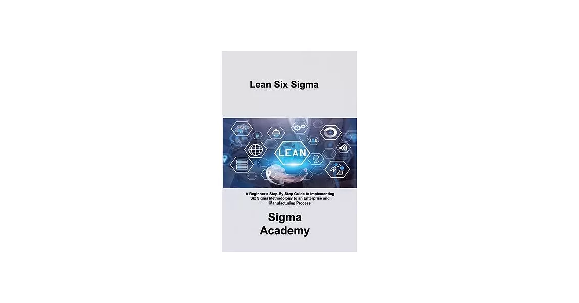博客來-Lean Six Sigma: A Beginner’s Step-By-Step Guide to Implementing Six ...