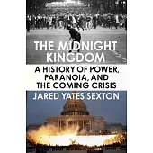 The Midnight Kingdom: A History of Power, Paranoia, and the Coming Crisis