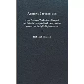 African Impressions: How African Worldviews Shaped the British Geographical Imagination Across the Early Enlightenment